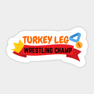 Turkey Leg Wrestler Champ | Thanksgiving Dinner Design | Funny Thanksgiving Sticker